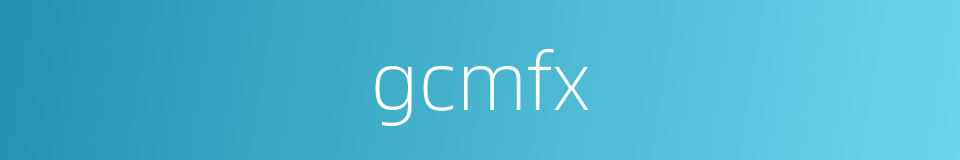 gcmfx的同义词