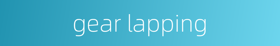 gear lapping的同义词