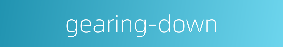 gearing-down的同义词
