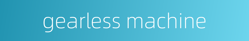 gearless machine的同义词