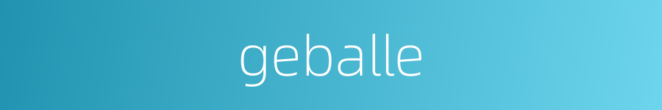 geballe的同义词