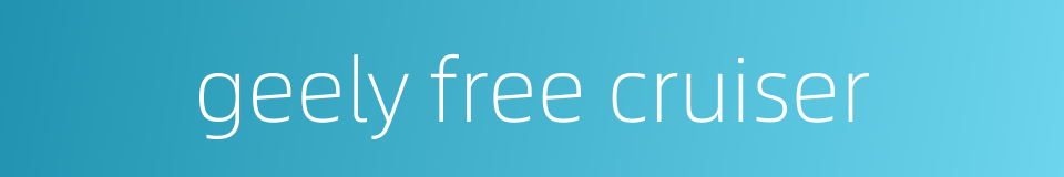 geely free cruiser的同义词