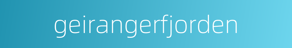 geirangerfjorden的同义词