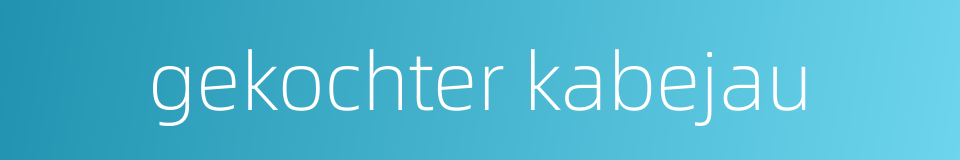 gekochter kabejau的同义词