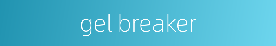 gel breaker的同义词