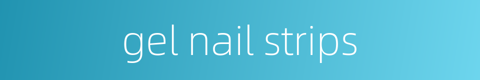 gel nail strips的同义词