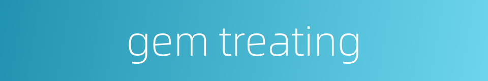 gem treating的同义词