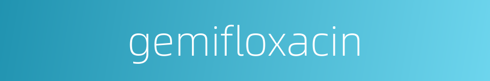 gemifloxacin的同义词