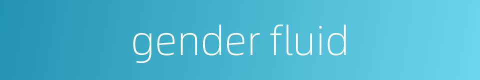 gender fluid的同义词