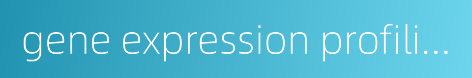 gene expression profiling的同义词