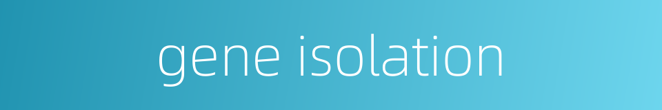 gene isolation的同义词