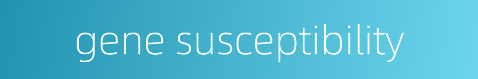 gene susceptibility的同义词