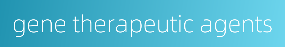 gene therapeutic agents的同义词