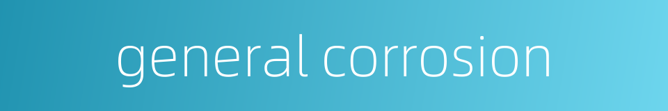 general corrosion的同义词
