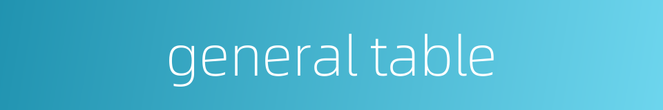 general table的同义词