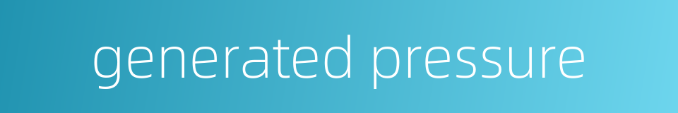 generated pressure的同义词