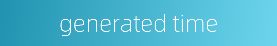generated time的同义词
