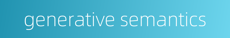 generative semantics的同义词