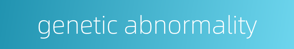 genetic abnormality的同义词