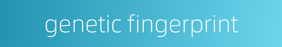 genetic fingerprint的同义词