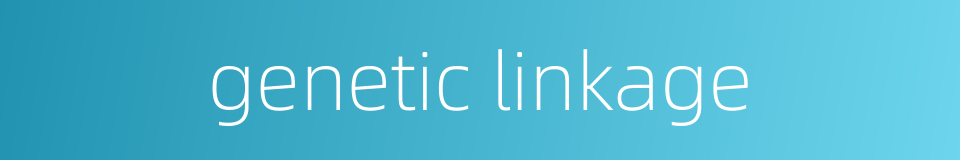 genetic linkage的同义词