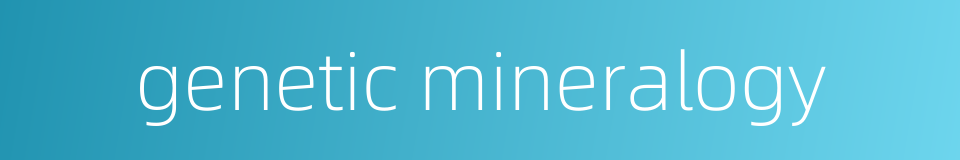 genetic mineralogy的同义词