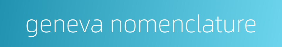 geneva nomenclature的同义词