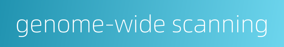 genome-wide scanning的同义词