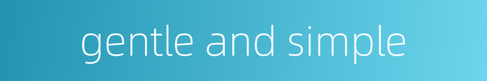 gentle and simple的同义词