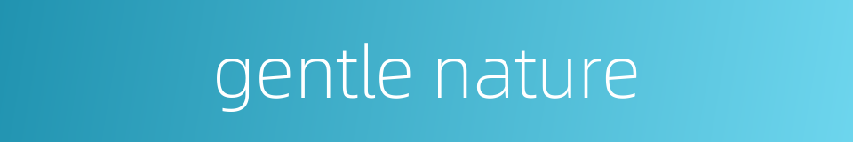 gentle nature的同义词