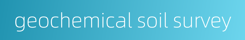 geochemical soil survey的同义词