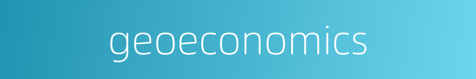 geoeconomics的同义词