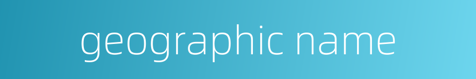 geographic name的同义词