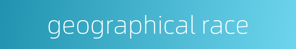 geographical race的同义词