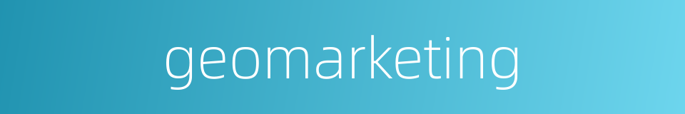 geomarketing的同义词
