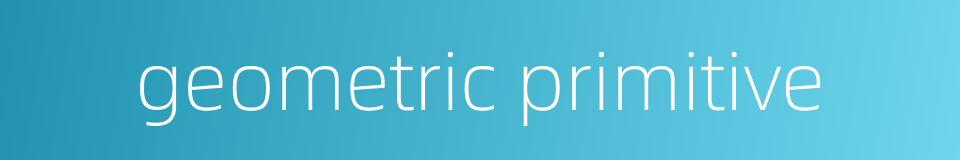geometric primitive的同义词
