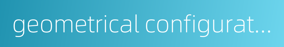 geometrical configuration的同义词