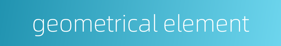 geometrical element的同义词