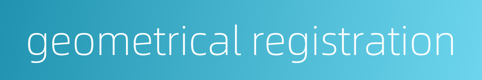 geometrical registration的同义词