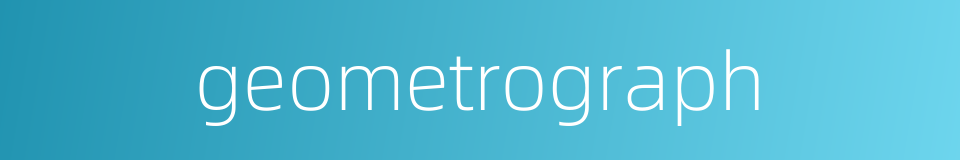 geometrograph的同义词