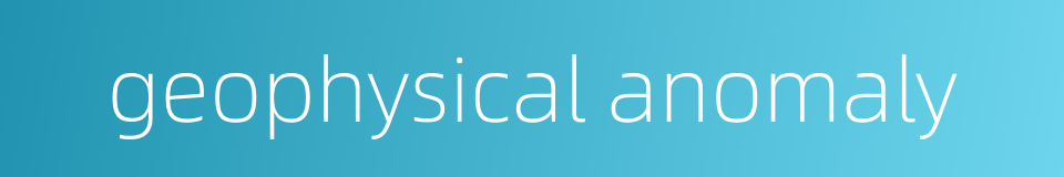 geophysical anomaly的同义词
