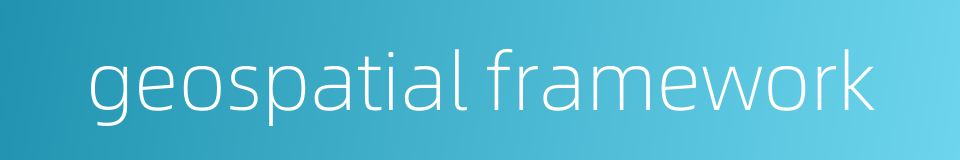 geospatial framework的同义词
