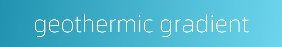 geothermic gradient的同义词