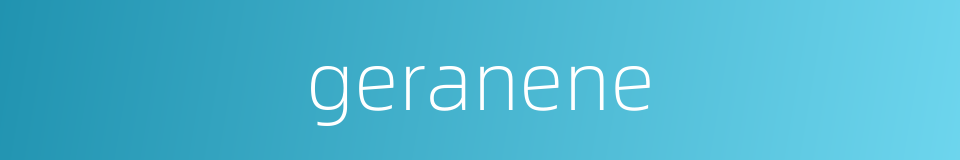 geranene的同义词