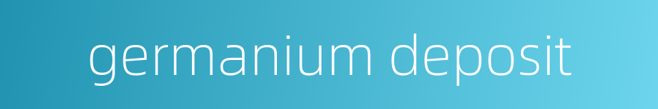 germanium deposit的同义词