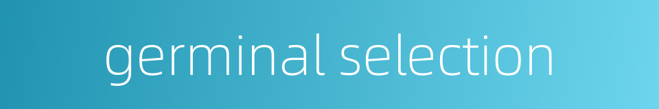 germinal selection的同义词