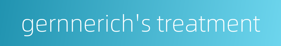 gernnerich's treatment的同义词