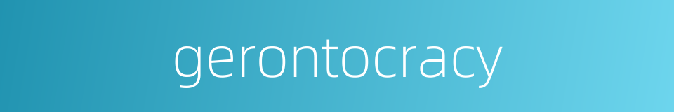 gerontocracy的同义词