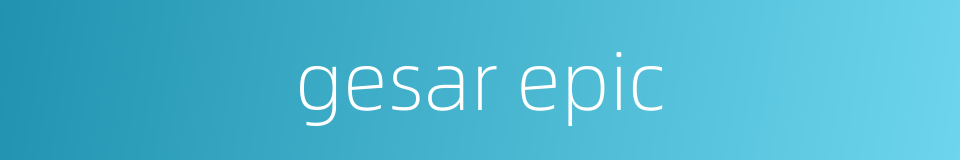 gesar epic的同义词