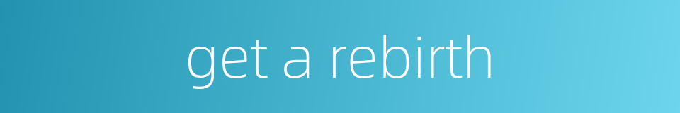 get a rebirth的同义词